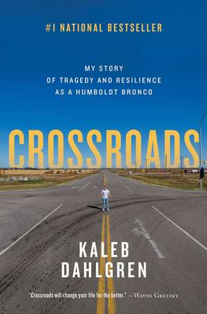 Crossroads: My Story of Tragedy and Resilience as a Humboldt Bronco de Kaleb Dahlgren