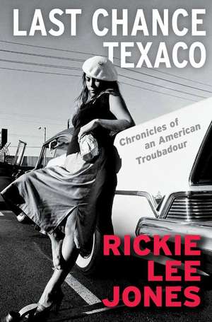 Last Chance Texaco: Chronicles of an American Troubadour de Rickie Lee Jones