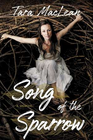 Song of the Sparrow: A Memoir de Tara MacLean