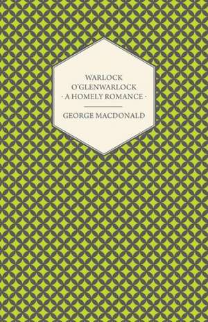 Warlock O'Glenwarlock - A Homely Romance de George Macdonald