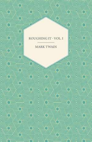 Roughing It - Vol. I de Mark Twain