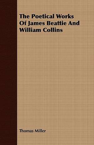 The Poetical Works of James Beattie and William Collins: The Mother of the Salvation Army. Vol I de Thomas Miller