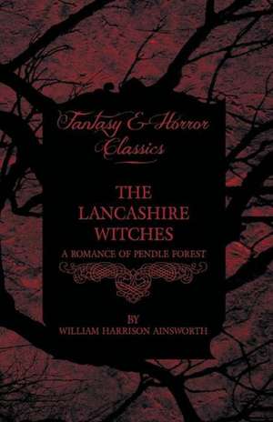 The Lancashire Witches - A Romance of Pendle Forest de William Harrison Ainsworth