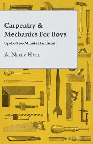 Carpentry & Mechanics for Boys de A. Neely Hall