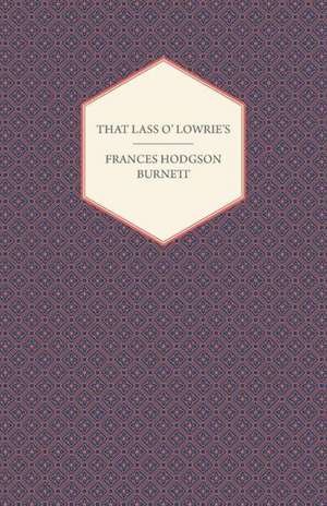 That Lass O' Lowrie's de Frances Hodgson Burnett