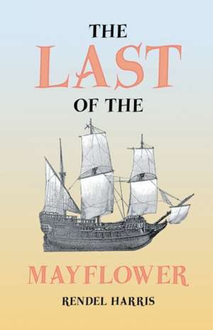 The Last of the Mayflower: An Account of the Capture of the Kelly Gang de Rendel Harris