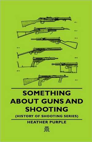 Something about Guns and Shooting (History of Shooting Series) de Heather" "Purple Heather"