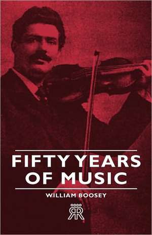 Fifty Years of Music de William Boosey