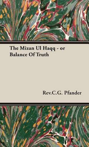 The Mizan UL Haqq - Or Balance of Truth: Being an Account of the Social Work of the Salvation Army in Great Britain (1910) de Rev. C. G. Pfander