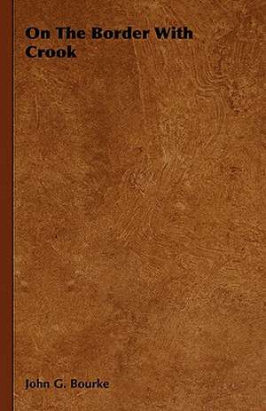 On the Border with Crook: The Ghost Dance, the Prairie Sioux - A Miscellany de John G. Bourke