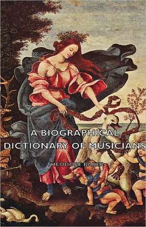 A Biographical Dictionary of Musicians de Theodore Baker