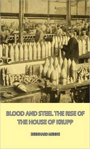 Blood and Steel - The Rise of the House of Krupp de Bernhard Menne