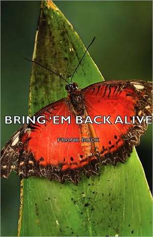 Bring 'em Back Alive de Frank Buck