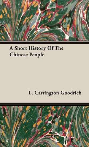 A Short History of the Chinese People: On Tast - On the Sublime and Beautiful - Reflections on the French Revolution - A Letter to a Noble Lord de L. Carrington Goodrich