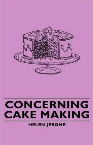 Concerning Cake Making de Helen Jerome