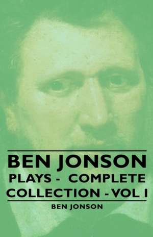 Ben Jonson - Plays - Complete Collection - Vol I de Ben Jonson