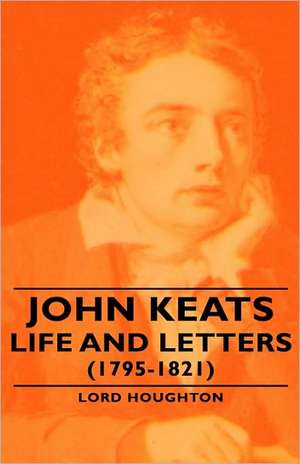 John Keats - Life and Letters (1795-1821) de Lord Houghton