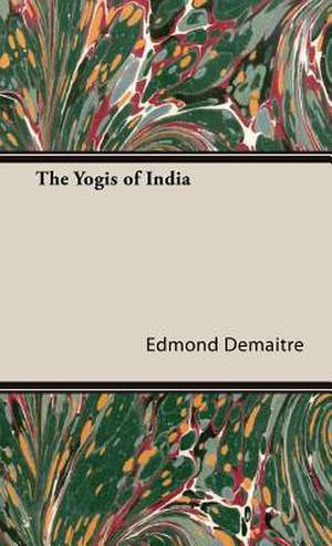 The Yogis of India de Edmond Demaitre