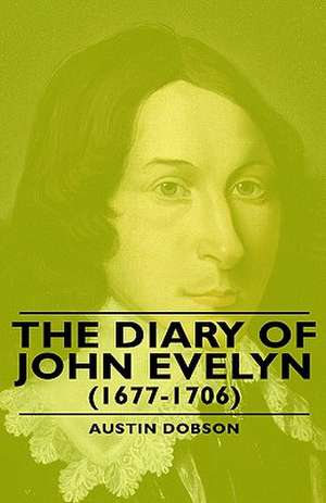 The Diary of John Evelyn (1677-1706) de Austin Dobson