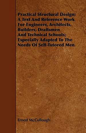 Practical Structural Design; A Text and Reference Work for Engineers, Architects, Builders, Draftsmen and Technical Schools; Especially Adapted to the: A Study in Forensic Psychology. de Ernest McCullough