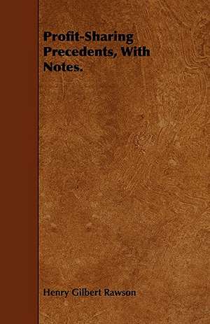 Profit-Sharing Precedents, with Notes.: A Practical Treatise on the Processes Involved in the Manufacture of Malleable Cast Iron de Henry Gilbert Rawson