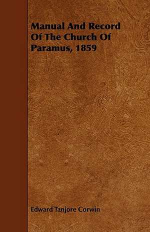 Manual and Record of the Church of Paramus, 1859: Comprising Sebastian's Digest of Trade-Mark Cases, Covering All the Cases Reported Prior to the Year 1879; Together wi de Edward Tanjore Corwin