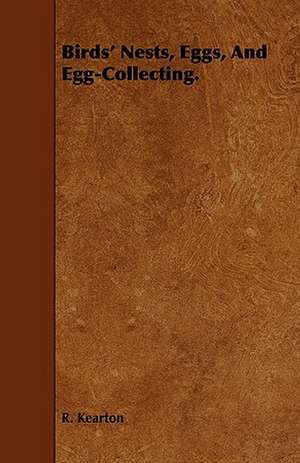 Birds' Nests, Eggs, and Egg-Collecting.: A Concise Treatise on the Horse de R. Kearton