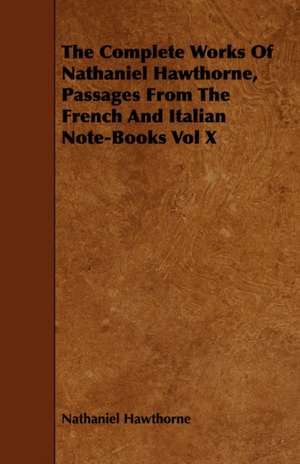 Passages from the French Italian Note-Books of Nathaniel Hawthorne de Nathaniel Hawthorne