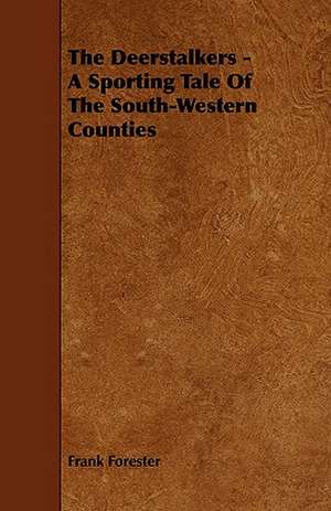 The Deerstalkers - A Sporting Tale of the South-Western Counties de Frank Forester