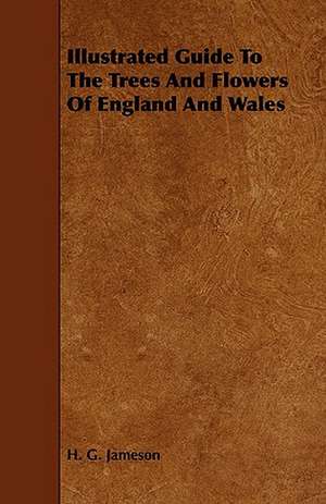 Illustrated Guide to the Trees and Flowers of England and Wales: Scientific, Political, & Speculative. Vol II de H. G. Jameson