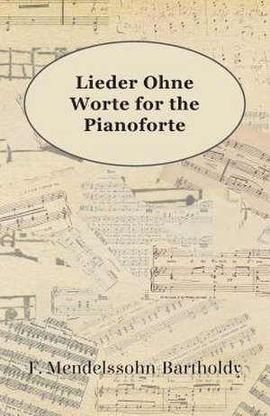 Lieder Ohne Worte for the Pianoforte de F. Mendelssohn-Bartholdy