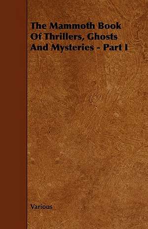 The Mammoth Book of Thrillers, Ghosts and Mysteries - Part I de various