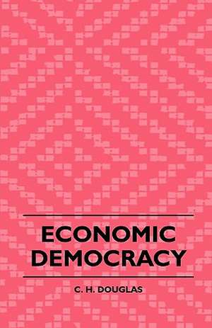 Economic Democracy de C. H. Douglas