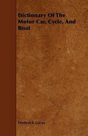 Dictionary of the Motor Car, Cycle, and Boat de Frederick Lucas