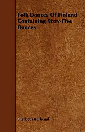 Folk Dances of Finland Containing Sixty-Five Dances de Elizabeth Burhenal