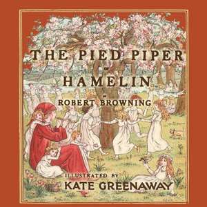 The Pied Piper of Hamelin - Illustrated by Kate Greenaway de Robert Browning