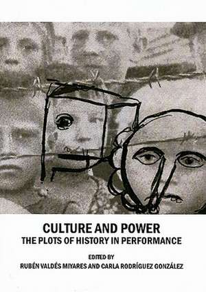 Culture and Power: The Plots of History in Performance de Ruben Valdes Miyares