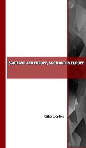 Scotland and Europe, Scotland in Europe de Gilles Leydier