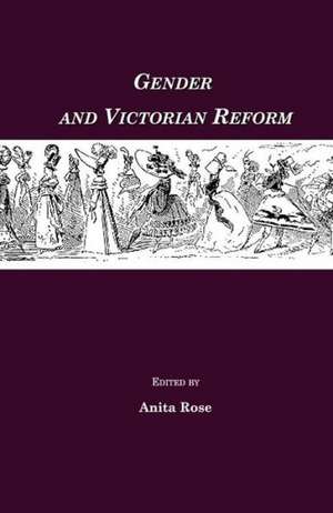 Gender and Victorian Reform de Anita Rose