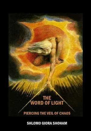 The Word of Light: Piercing the Veil of Chaos de Shlomo Shoham