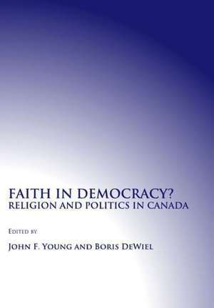 Faith in Democracy? Religion and Politics in Canada de Boris Dewiel