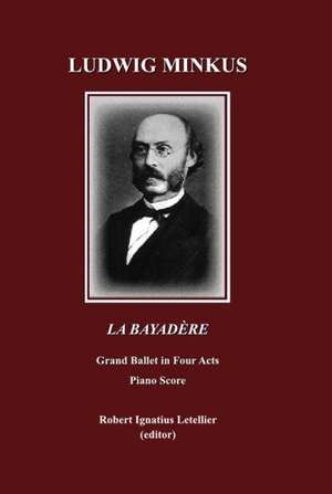 Ludwig Minkus La Bayada]re: Grand Ballet in Four Acts and Seven Scenes by Sergei Khudekov and Marius Petipa Piano Score de Ludwig Minkus