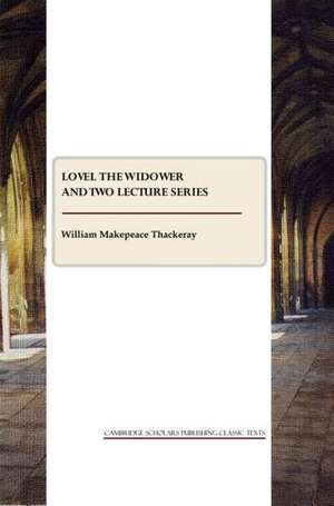 Lovel the Widower and Two Lecture Series de William Makepeace Thackeray