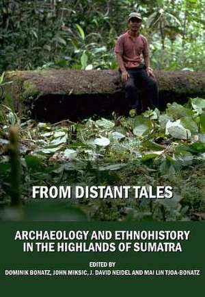 From Distant Tales: Archaeology and Ethnohistory in the Highlands of Sumatra de Dominik Bonatz