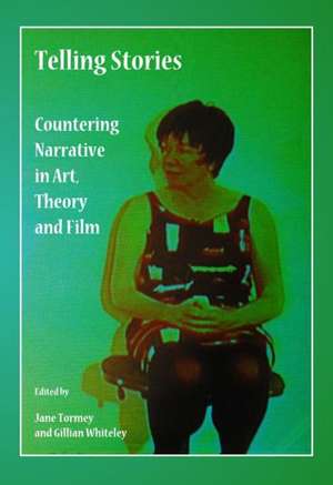 Telling Stories: Countering Narrative in Art, Theory and Film de Jane Tormey