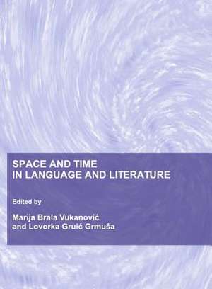 Space and Time in Language and Literature de Marija Brala Vukanovic