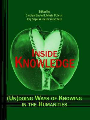 Inside Knowledge: (Un)Doing Ways of Knowing in the Humanities de Carolyn Birdsall