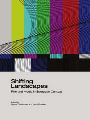 Shifting Landscapes: Film and Media in European Context de Miyase Christensen