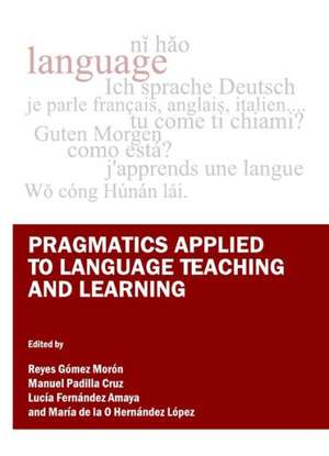 Pragmatics Applied to Language Teaching and Learning de Lucia Fernandez Amaya