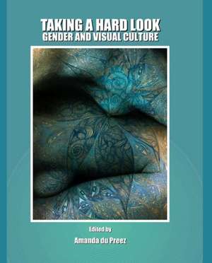 Taking a Hard Look: Gender and Visual Culture de Amanda du Preez